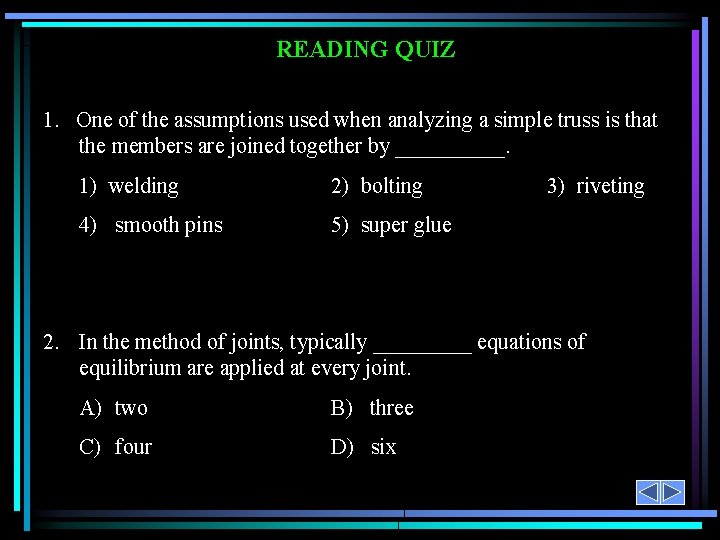 READING QUIZ 1. One of the assumptions used when analyzing a simple truss is