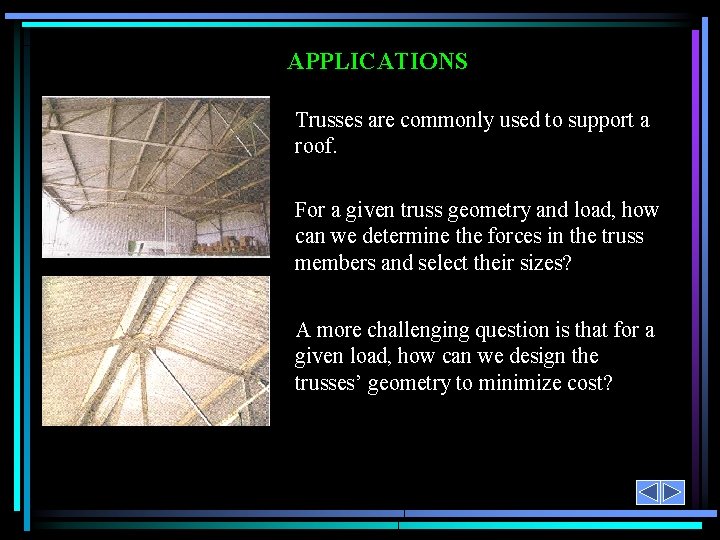 APPLICATIONS Trusses are commonly used to support a roof. For a given truss geometry