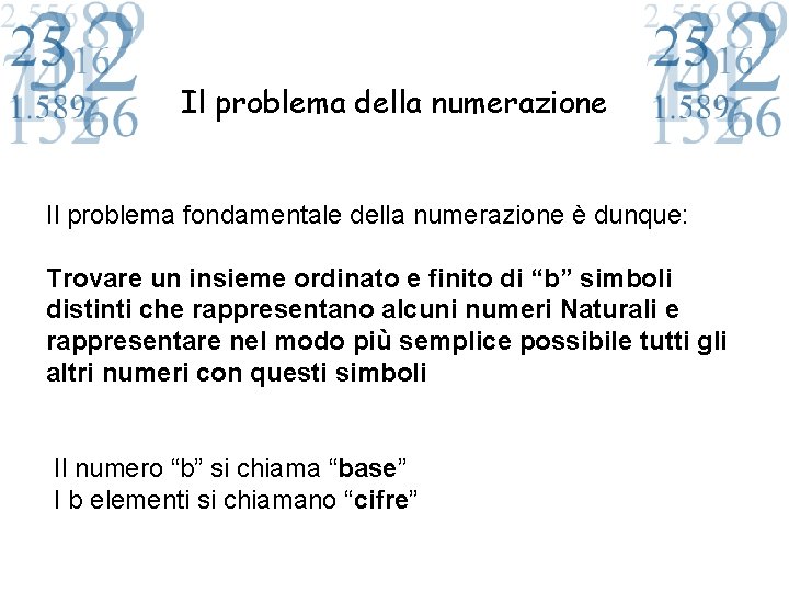 Il problema della numerazione Il problema fondamentale della numerazione è dunque: Trovare un insieme