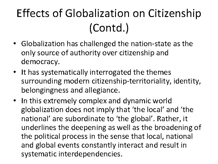 Effects of Globalization on Citizenship (Contd. ) • Globalization has challenged the nation-state as