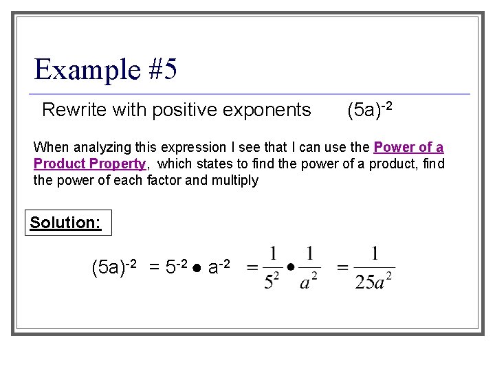 Example #5 Rewrite with positive exponents (5 a)-2 When analyzing this expression I see