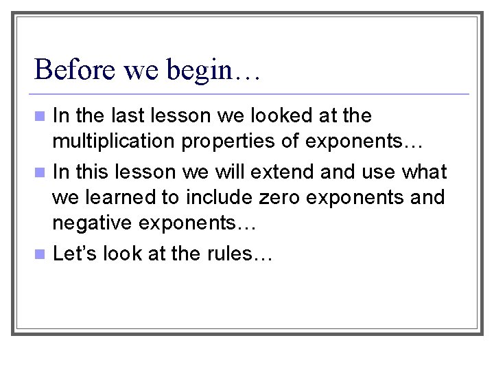 Before we begin… In the last lesson we looked at the multiplication properties of