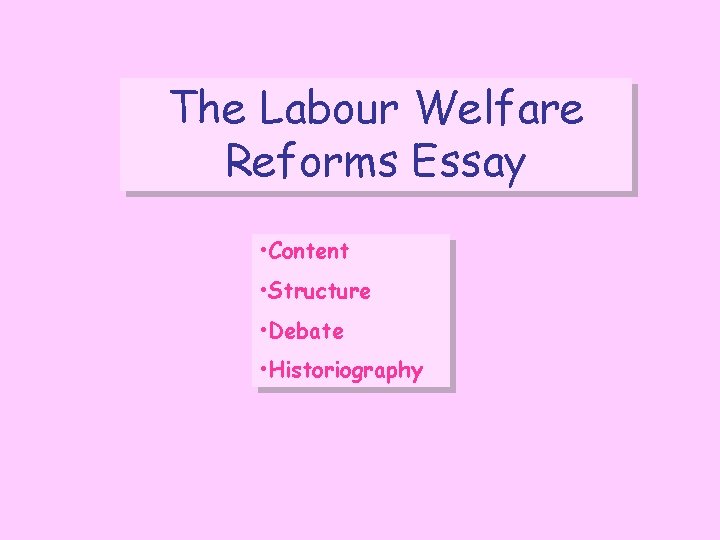 The Labour Welfare Reforms Essay • Content • Structure • Debate • Historiography 