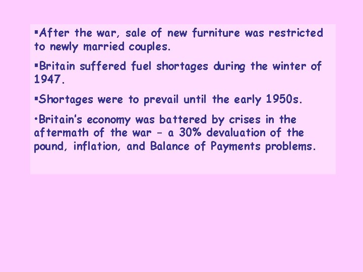  After the war, sale of new furniture was restricted to newly married couples.