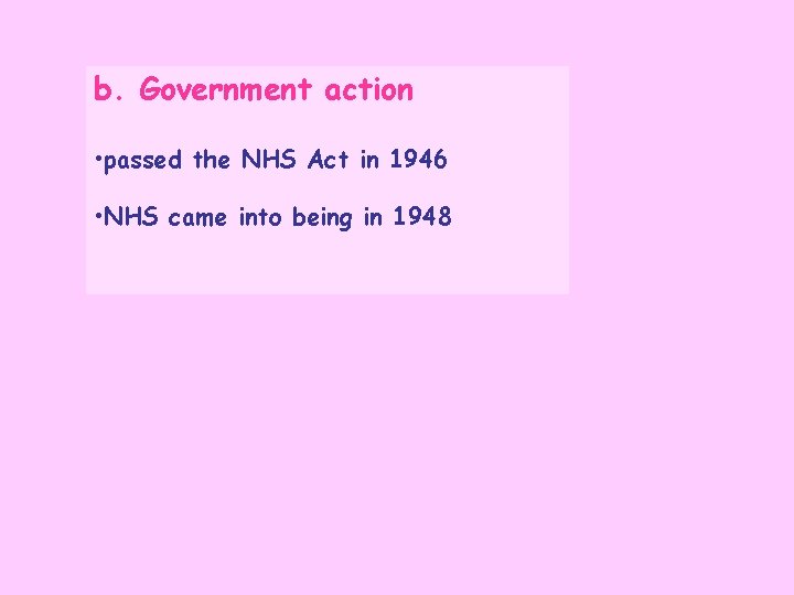 b. Government action • passed the NHS Act in 1946 • NHS came into