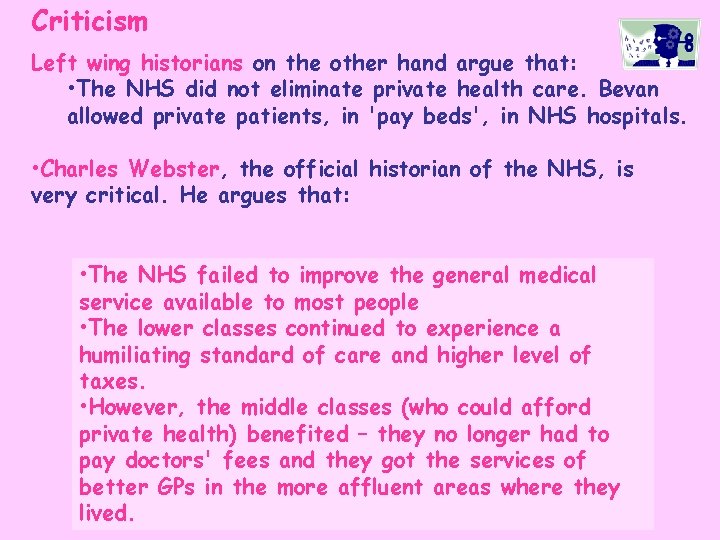 Criticism Left wing historians on the other hand argue that: • The NHS did