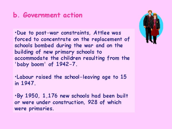 b. Government action • Due to post-war constraints, Attlee was forced to concentrate on