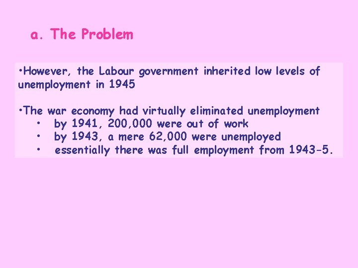 a. The Problem • However, the Labour government inherited low levels of unemployment in