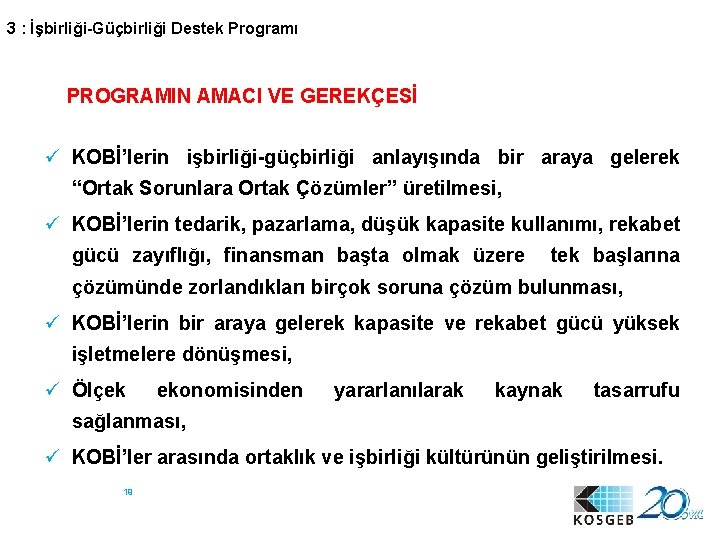 3 : İşbirliği-Güçbirliği Destek Programı PROGRAMIN AMACI VE GEREKÇESİ ü KOBİ’lerin işbirliği-güçbirliği anlayışında bir