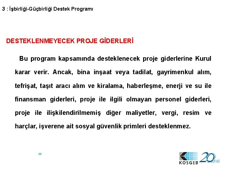 3 : İşbirliği-Güçbirliği Destek Programı DESTEKLENMEYECEK PROJE GİDERLERİ Bu program kapsamında desteklenecek proje giderlerine