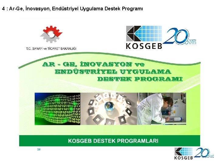 4 : Ar-Ge, İnovasyon, Endüstriyel Uygulama Destek Programı 26 