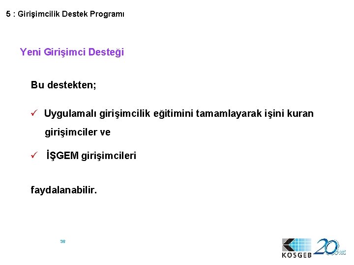 5 : Girişimcilik Destek Programı Yeni Girişimci Desteği Bu destekten; ü Uygulamalı girişimcilik eğitimini