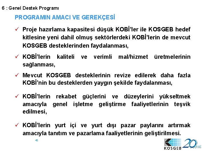 6 : Genel Destek Programı PROGRAMIN AMACI VE GEREKÇESİ ü Proje hazırlama kapasitesi düşük