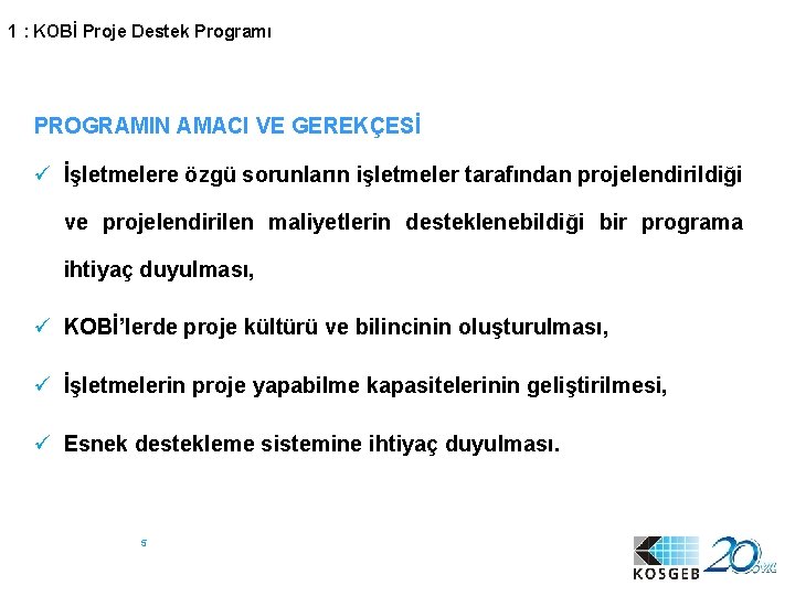 1 : KOBİ Proje Destek Programı PROGRAMIN AMACI VE GEREKÇESİ ü İşletmelere özgü sorunların