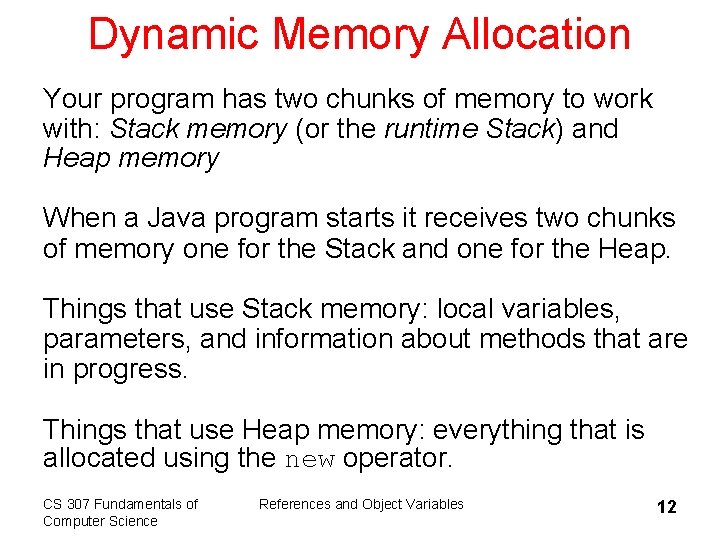 Dynamic Memory Allocation Your program has two chunks of memory to work with: Stack