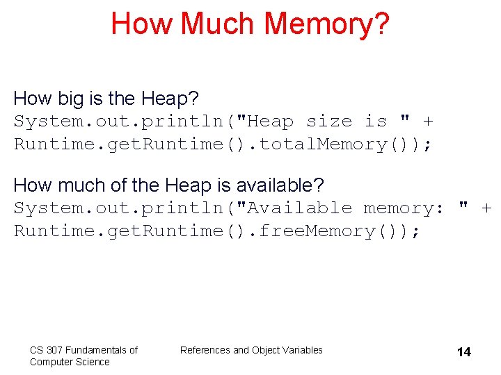 How Much Memory? How big is the Heap? System. out. println("Heap size is "