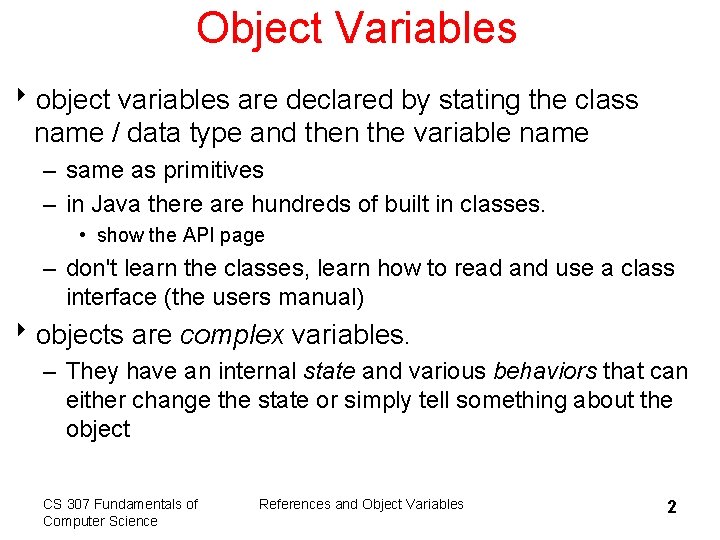 Object Variables 8 object variables are declared by stating the class name / data