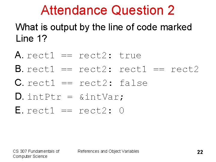 Attendance Question 2 What is output by the line of code marked Line 1?