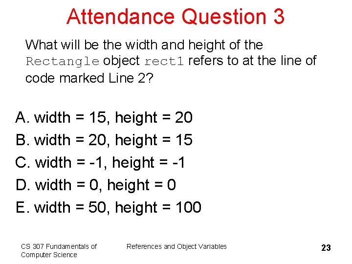 Attendance Question 3 What will be the width and height of the Rectangle object