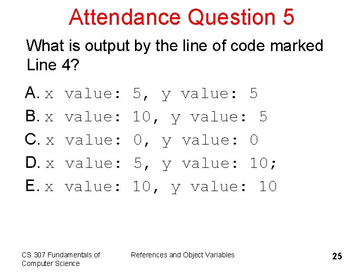 Attendance Question 5 What is output by the line of code marked Line 4?