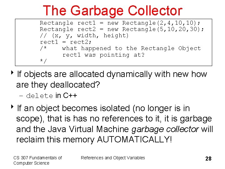 The Garbage Collector Rectangle rect 1 = new Rectangle(2, 4, 10); Rectangle rect 2