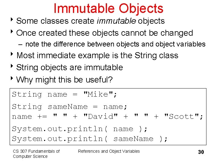 Immutable Objects 8 Some classes create immutable objects 8 Once created these objects cannot