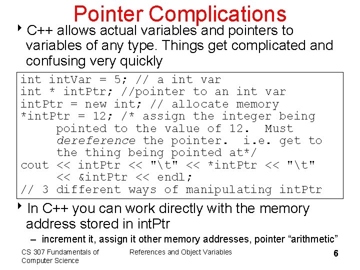 Pointer Complications 8 C++ allows actual variables and pointers to variables of any type.