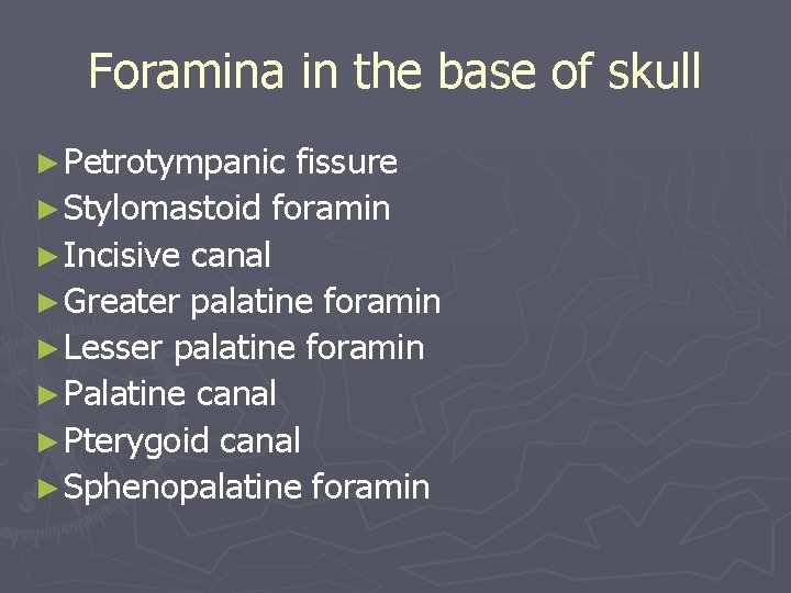 Foramina in the base of skull ► Petrotympanic fissure ► Stylomastoid foramin ► Incisive