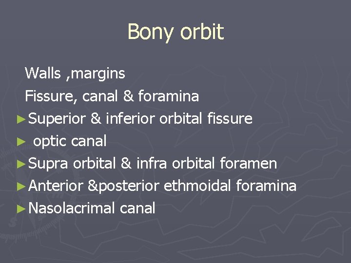 Bony orbit Walls , margins Fissure, canal & foramina ► Superior & inferior orbital