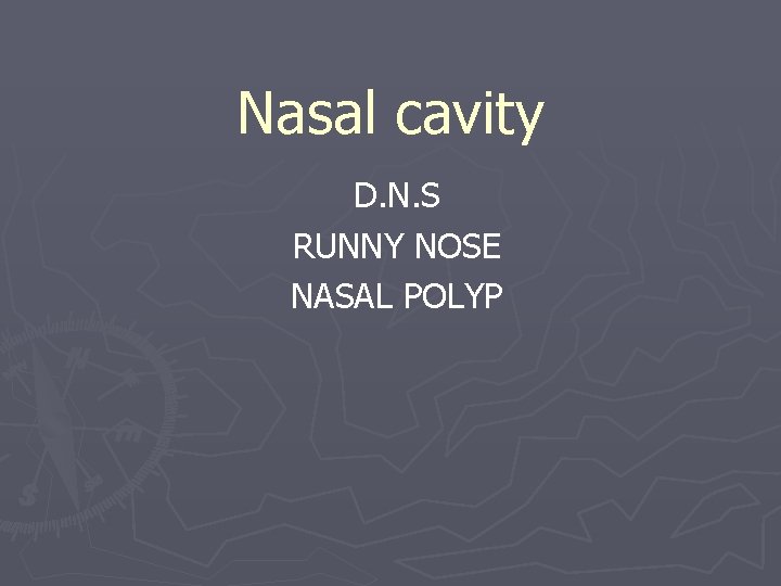 Nasal cavity D. N. S RUNNY NOSE NASAL POLYP 