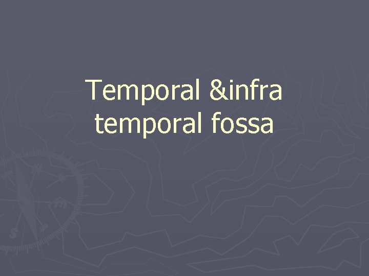 Temporal &infra temporal fossa 