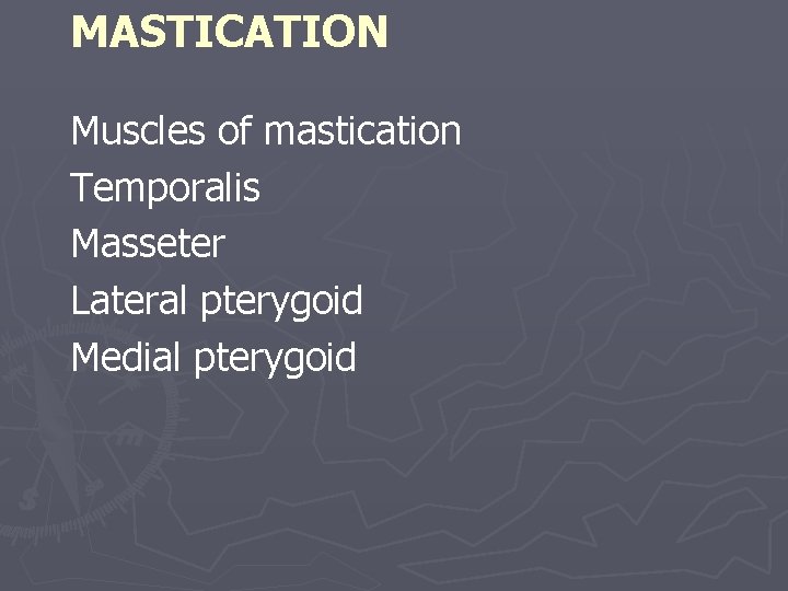 MASTICATION Muscles of mastication Temporalis Masseter Lateral pterygoid Medial pterygoid 