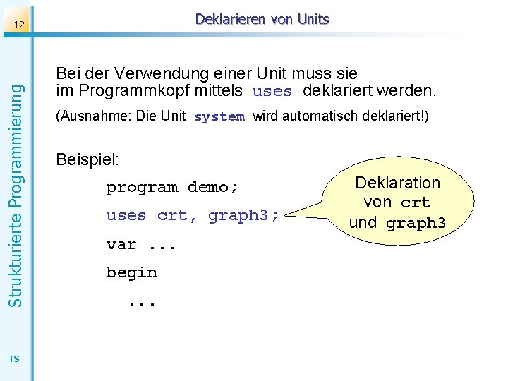 Deklarieren von Units Strukturierte Programmierung 12 TS Bei der Verwendung einer Unit muss sie