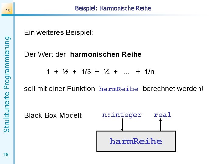 Strukturierte Programmierung 19 Beispiel: Harmonische Reihe Ein weiteres Beispiel: Der Wert der harmonischen Reihe