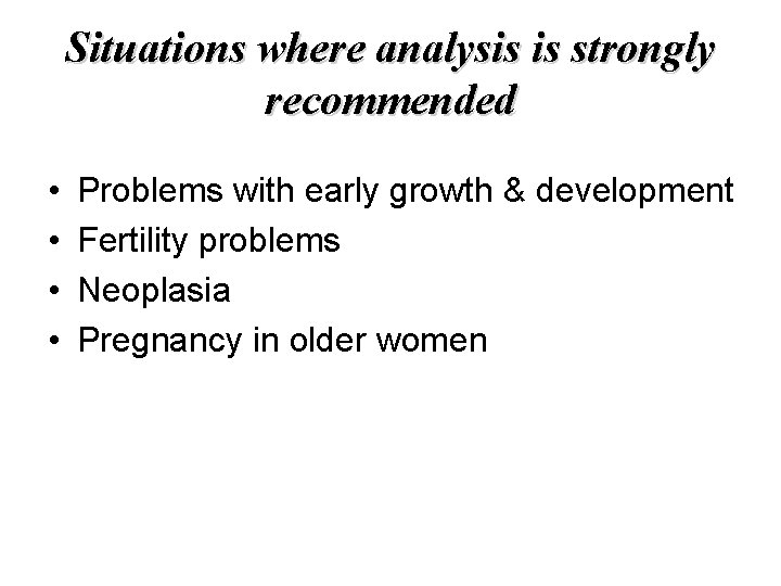Situations where analysis is strongly recommended • • Problems with early growth & development