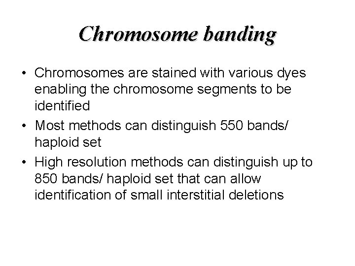 Chromosome banding • Chromosomes are stained with various dyes enabling the chromosome segments to