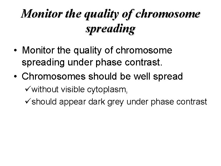 Monitor the quality of chromosome spreading • Monitor the quality of chromosome spreading under