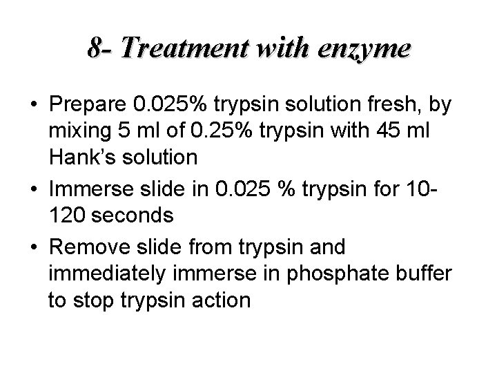 8 - Treatment with enzyme • Prepare 0. 025% trypsin solution fresh, by mixing
