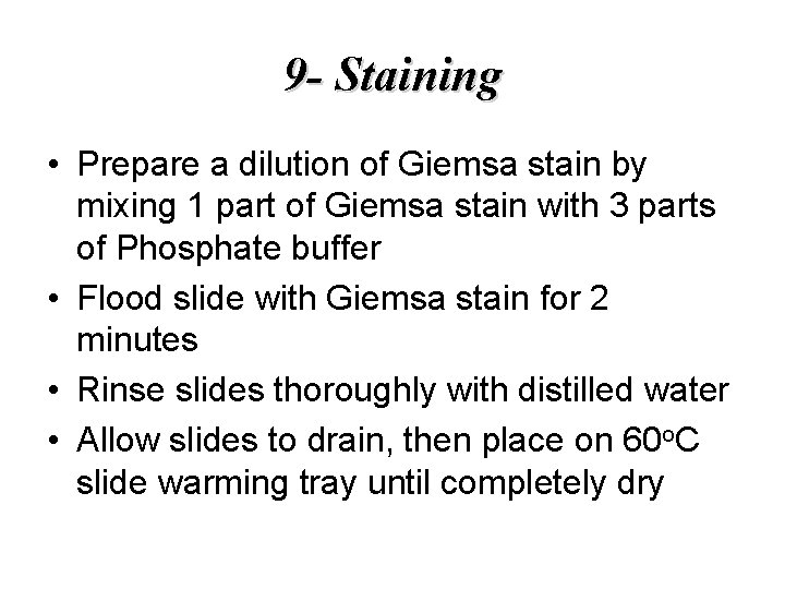 9 - Staining • Prepare a dilution of Giemsa stain by mixing 1 part
