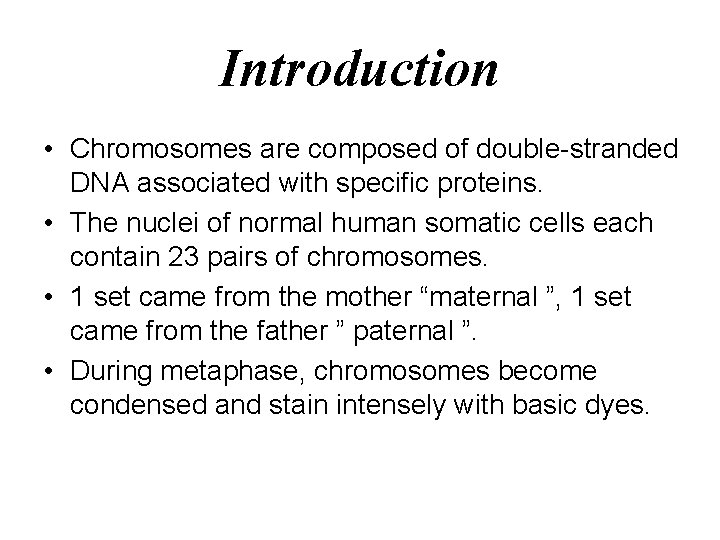 Introduction • Chromosomes are composed of double-stranded DNA associated with specific proteins. • The