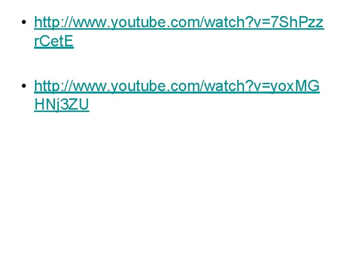  • http: //www. youtube. com/watch? v=7 Sh. Pzz r. Cet. E • http: