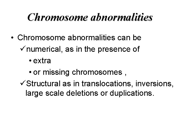 Chromosome abnormalities • Chromosome abnormalities can be ünumerical, as in the presence of •