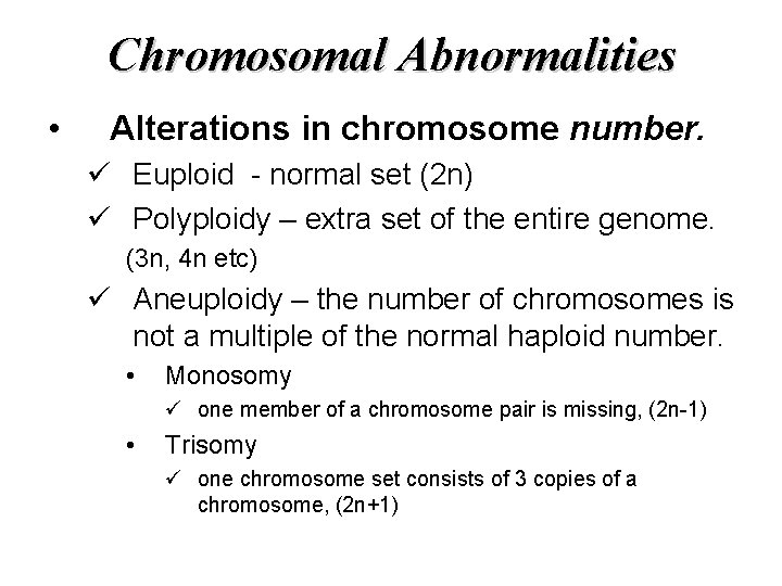 Chromosomal Abnormalities • Alterations in chromosome number. ü Euploid - normal set (2 n)