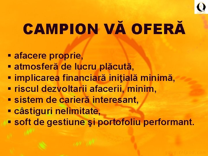 CAMPION VĂ OFERĂ afacere proprie, atmosferă de lucru plăcută, implicarea financiară iniţială minimă, riscul