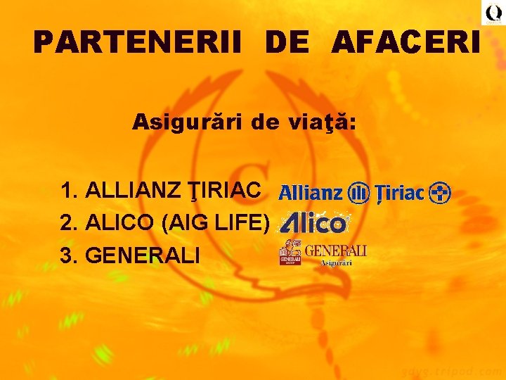 PARTENERII DE AFACERI Asigurări de viaţă: 1. ALLIANZ ŢIRIAC 2. ALICO (AIG LIFE) 3.