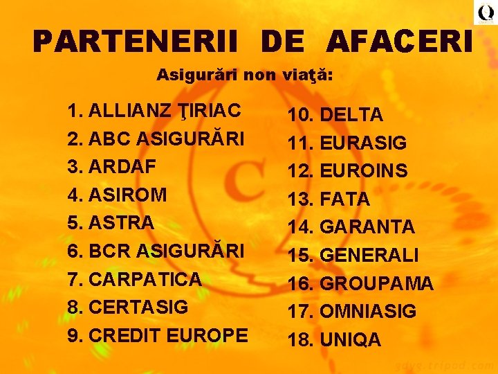 PARTENERII DE AFACERI Asigurări non viaţă: 1. ALLIANZ ŢIRIAC 2. ABC ASIGURĂRI 3. ARDAF