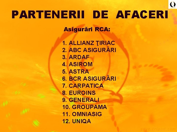 PARTENERII DE AFACERI Asigurări RCA: 1. ALLIANZ ŢIRIAC 2. ABC ASIGURĂRI 3. ARDAF 4.