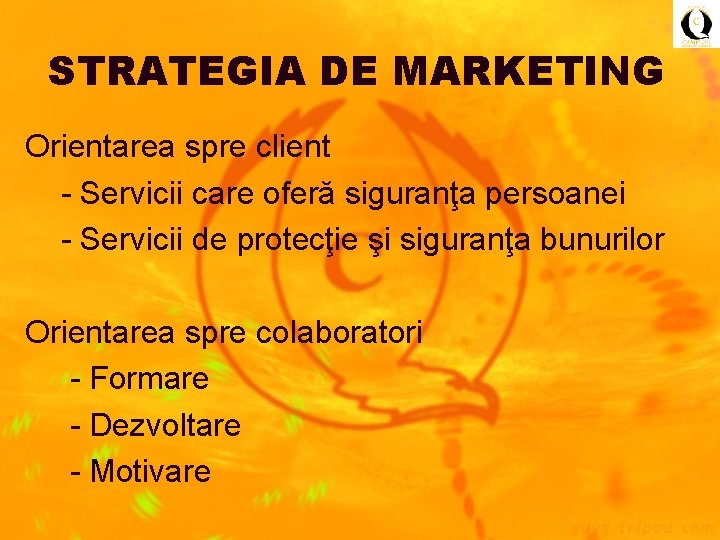 STRATEGIA DE MARKETING Orientarea spre client - Servicii care oferă siguranţa persoanei - Servicii