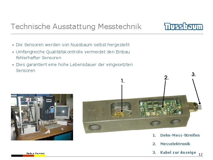 Technische Ausstattung Messtechnik • Die Sensoren werden von Nussbaum selbst hergestellt • Umfangreiche Qualitätskontrolle