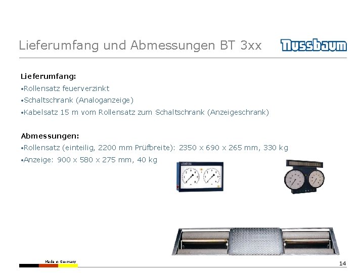 Lieferumfang und Abmessungen BT 3 xx Lieferumfang: • Rollensatz feuerverzinkt • Schaltschrank • Kabelsatz